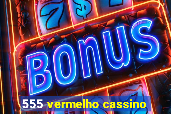 555 vermelho cassino